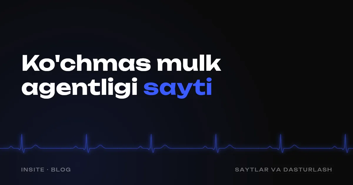 Ko'chmas mulk agentligi uchun sayt: unda nima bo'lishi kerak - INSITE