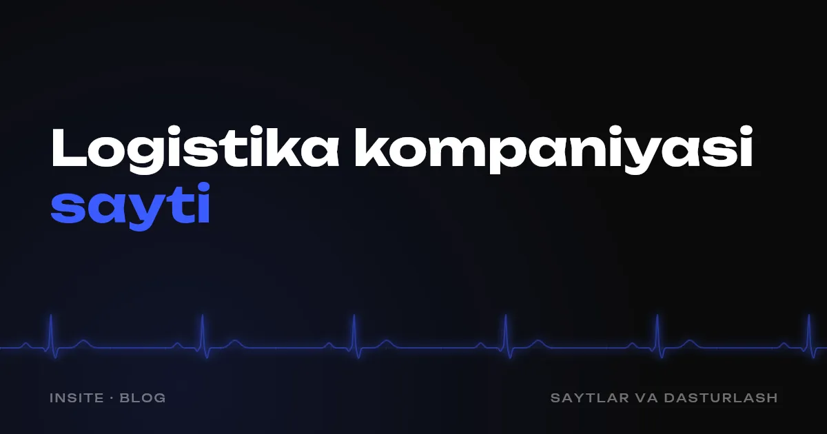 Logistika kompaniyasi uchun sayt: tashishga arizalarni qanday olish kerak - INSITE