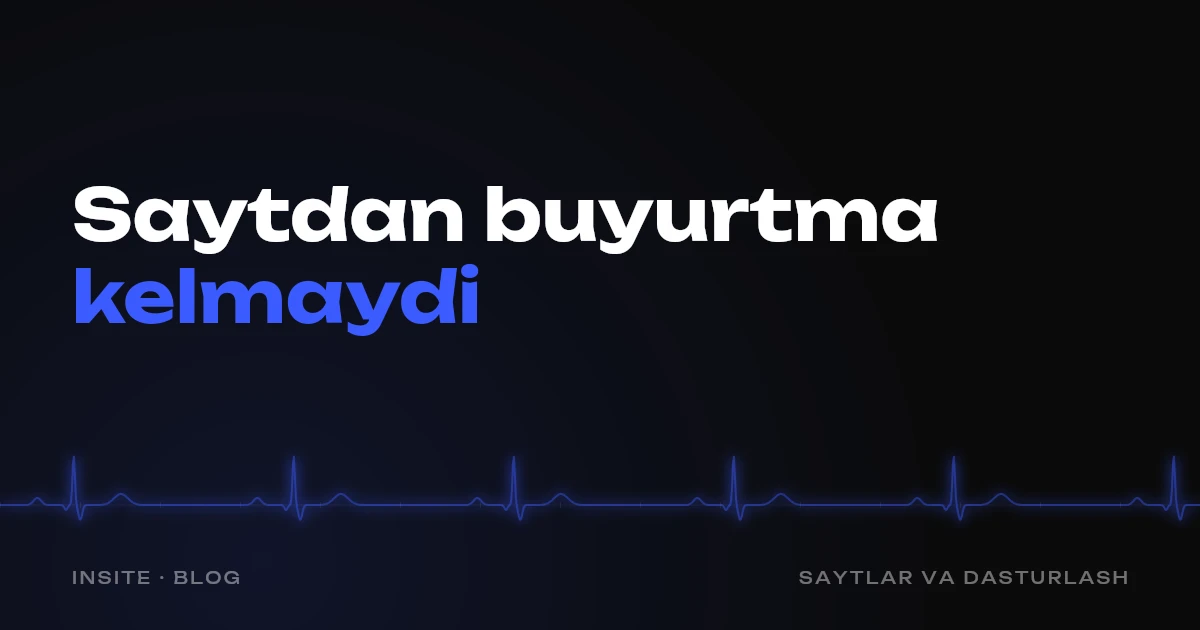 Nega saytdan buyurtma kelmaydi - INSITE