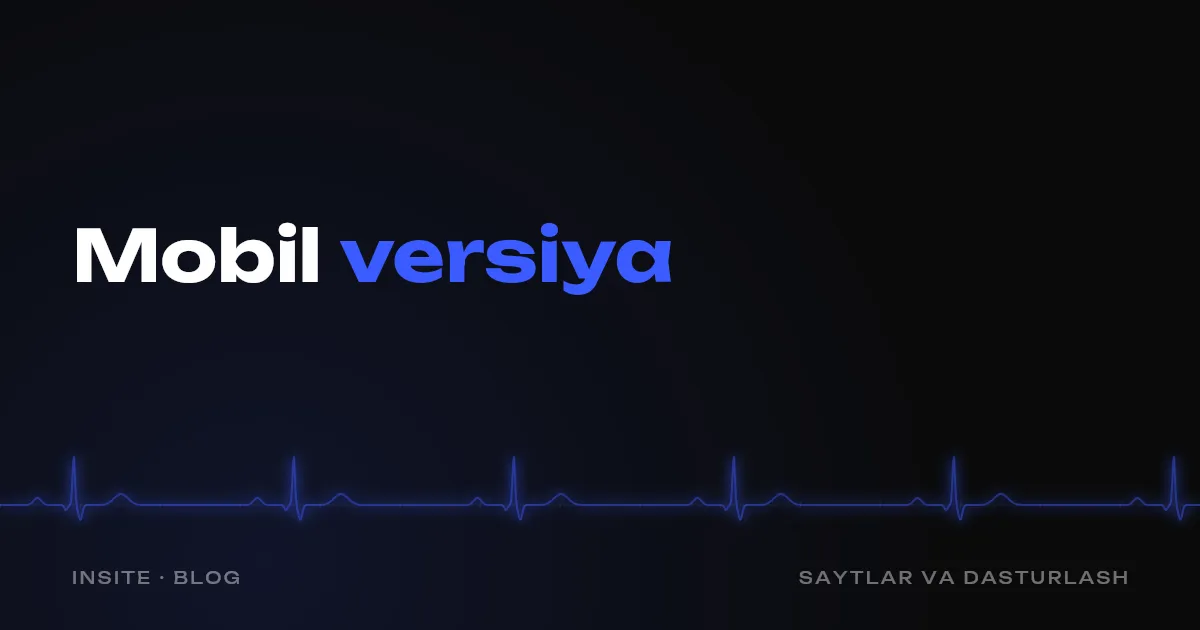 Saytning mobil versiyasi: nimani tekshirish kerak - INSITE