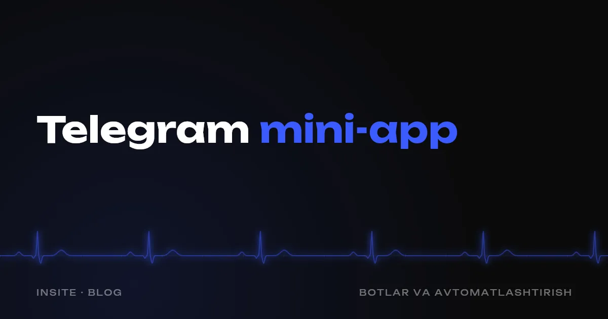 Telegram mini-app: bu nima va qaysi biznesga kerak - INSITE